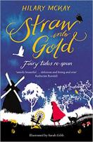 Straw into Gold Pb (Hb published as 'Hilary McKay's Fairy Tales')